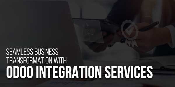 Seamless-Business-Transformation-with-Odoo-Integration-Services