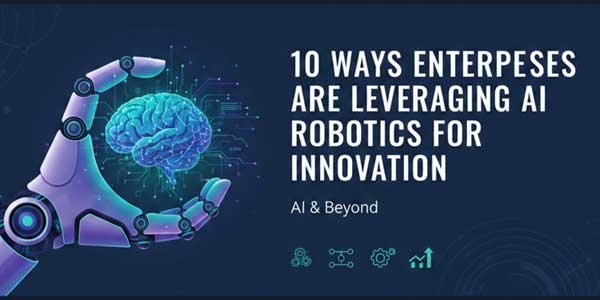 10-Ways-Enterprises-Are-Leveraging-AI-Robotics-for-Innovation