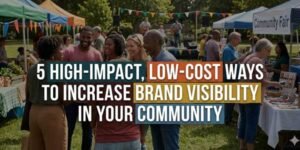 5-High-Impact,-Low-Cost-Ways-to-Increase-Brand-Visibility-in-Your-Community