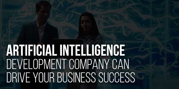 Artificial-Intelligence-Development-Company-Can-Drive-Your-Business-Success