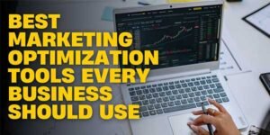 Best-Marketing-Optimization-Tools-Every-Business-Should-Use