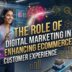 The-Role-Of-Digital-Marketing-In-Enhancing-Ecommerce-Customer-Experience