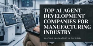 Top-AI-Agent-Development-Companies-For-Manufacturing-Industry