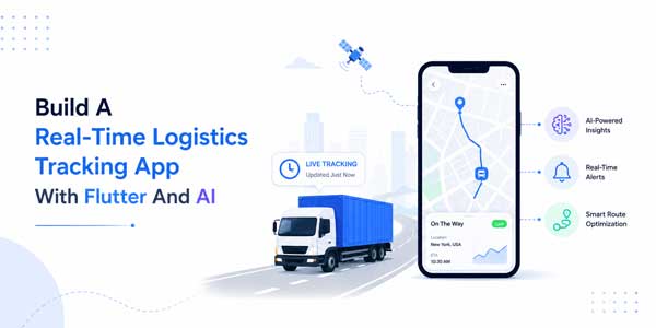 Build-A-Real-Time-Logistics-Tracking-App-With-Flutter-And-AI