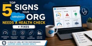 Top-5-Signs-Your-Salesforce-Org-Needs-A-Health-Check-+-Fixes