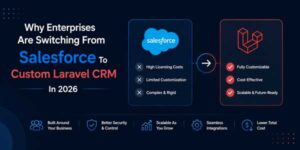 Why-Enterprises-Are-Switching-From-Salesforce-To-Custom-Laravel-CRM