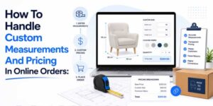 How-To-Handle-Custom-Measurements-And-Pricing-In-Online-Orders