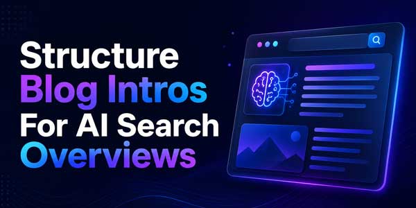 Structure-Blog-Intros-For-AI-Search-Overviews