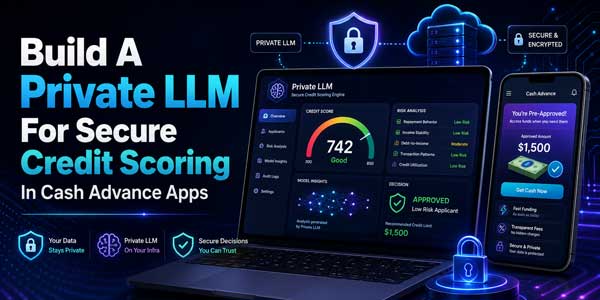 Build-A-Private-LLM-For-Secure-Credit-Scoring-In-Cash-Advance-Apps