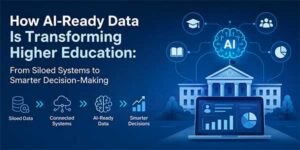 How-AI-Ready-Data-Is-Transforming-Higher-Education-From-Siloed-Systems-To-Smarter-Decision-Making