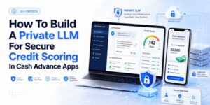 How-To-Build-A-Private-LLM-For-Secure-Credit-Scoring-In-Cash-Advance-Apps