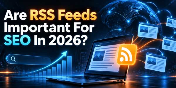 Are-RSS-Feeds-Important-For-SEO-In-2026