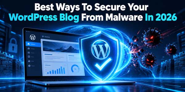 Best-Ways-To-Secure-Your-WordPress-Blog-From-Malware-In-2026-
