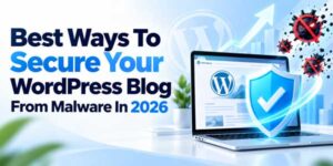 Best-Ways-To-Secure-Your-WordPress-Blog-From-Malware-In-2026