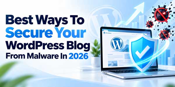 Best-Ways-To-Secure-Your-WordPress-Blog-From-Malware-In-2026