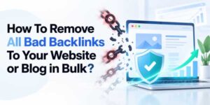 How-To-Remove-All-Bad-Backlinks-To-Your-Website-or-Blog-in-Bulk