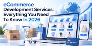 eCommerce-Development-Services-Everything-You-Need-To-Know-In-2026