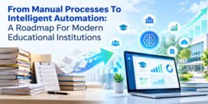 From-Manual-Processes-To-Intelligent-Automation-A-Roadmap-For-Modern-Educational-Institutions