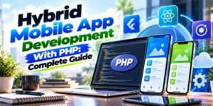 Hybrid-Mobile-App-Development-With-PHP-Complete-Guide